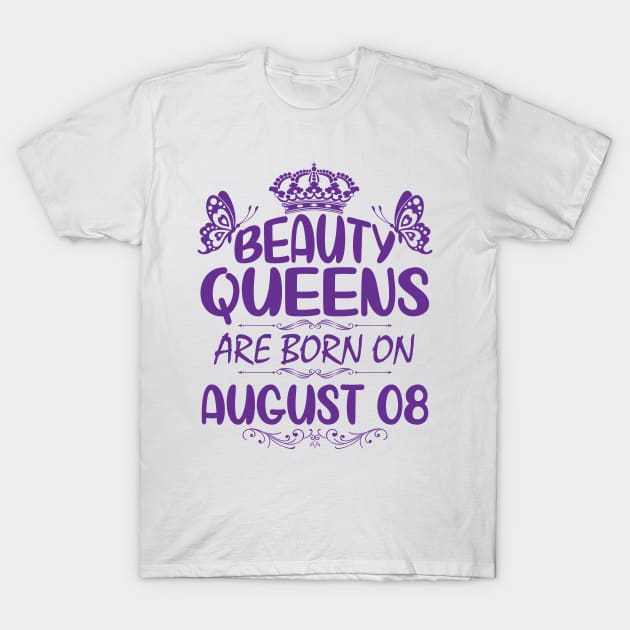 Beauty Queens Are Born On August 08 Happy Birthday To Me You Nana Mommy Aunt Sister Cousin Daughter T-Shirt by Cowan79